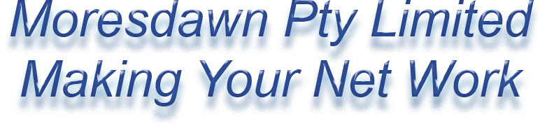 Moresdawn Pty Ltd - Making your net work.